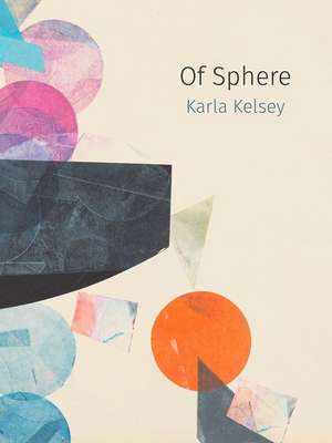 Of Sphere de Karla Kelsey