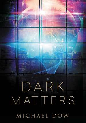 Dark Matters de Michael Dow