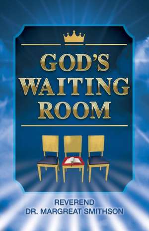 God's Waiting Room de Smithson, Margreat B.