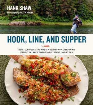 Hook, Line and Supper de Hank Shaw