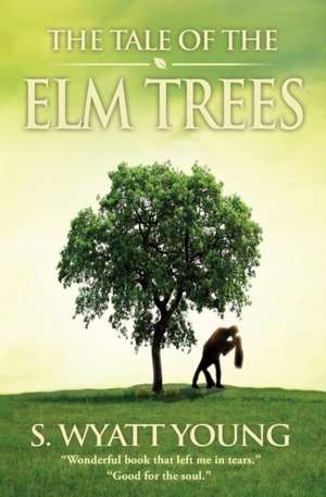 The Tale of the Elm Trees de S. Wyatt Young