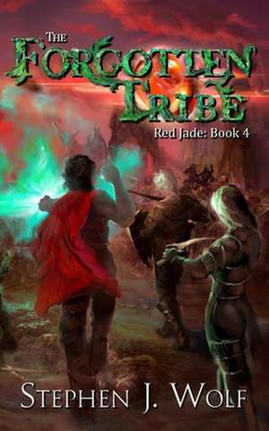 Red Jade: Book 4: The Forgotten Tribe de Stephen J. Wolf