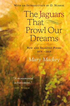 The Jaguars That Prowl Our Dreams: New and Selected Poems 1974 to 2018 de Mary Mackey