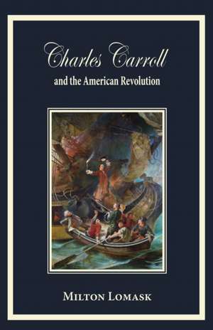 Charles Carroll and the American Revolution de Milton Lomask