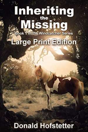 Inheriting the Missing - Large Print de Donald Hofstetter