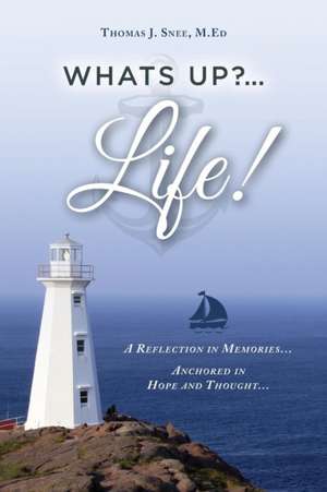 What's Up?...Life! (a Reflection in Memories...Anchored in Hope and Thought...) de M. Ed Thomas J. Snee