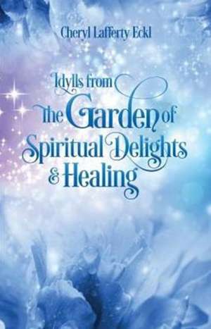 Idylls from the Garden of Spiritual Delights & Healing