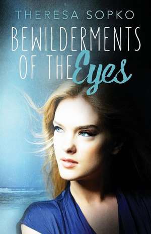 Bewilderments of the Eyes de Theresa Sopko