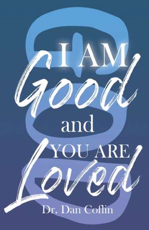 I Am Good and You Are Loved de Dan Coflin