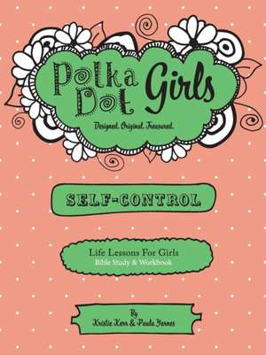 Polka Dot Girls,Self Control Bible Study and Workbook de Kristie Kerr