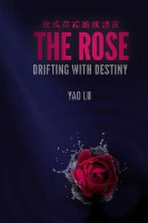 The Rose Drifting with Destiny de Yao Lu