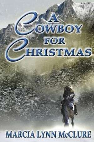 A Cowboy for Christmas de Marcia Lynn McClure