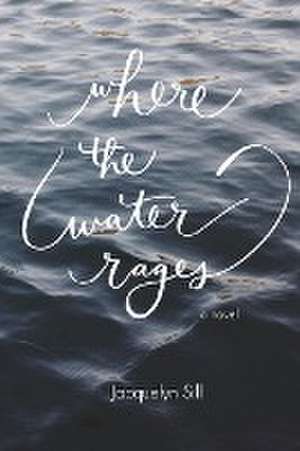 Where the Water Rages de Jacquelyn Sill