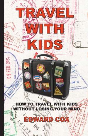 Travel With Kids de Edward Cox