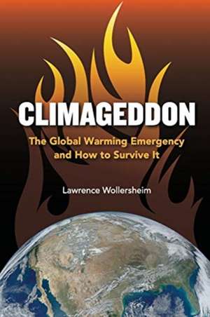 Climageddon: The Global Warming Emergency & How To Survive It de Lawrence Wollersheim