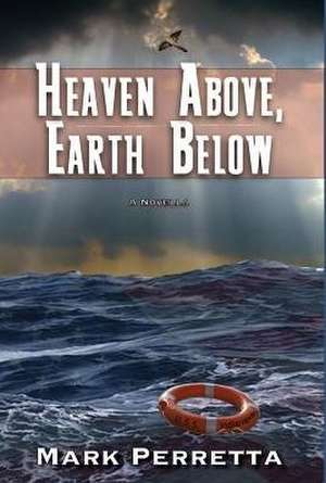 Heaven Above, Earth Below de Mark F Perretta