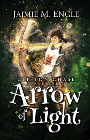 Clifton Chase and the Arrow of Light de Jaimie Engle