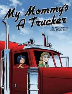 My Mommy's a Trucker de Robyn Mitchell