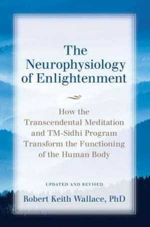 The Neurophysiology of Enlightenment de Robert Keith Wallace