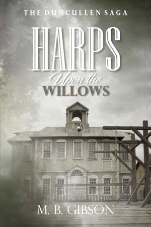 Gibson, M: HARPS UPON THE WILLOWS