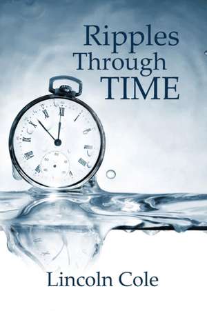 Ripples Through Time de Lincoln Cole