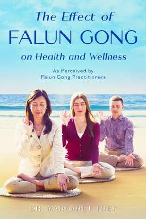 The Effect of Falun Gong on Health and Wellness de Margaret Trey