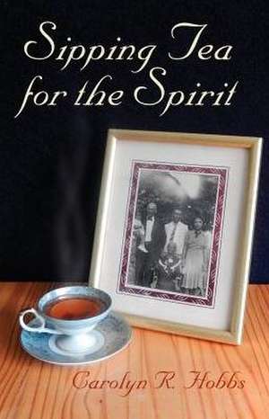 Sipping Tea for the Spirit de Carolyn R. Hobbs