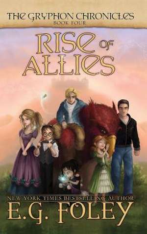 Rise of Allies (The Gryphon Chronicles, Book 4) de E. G. Foley