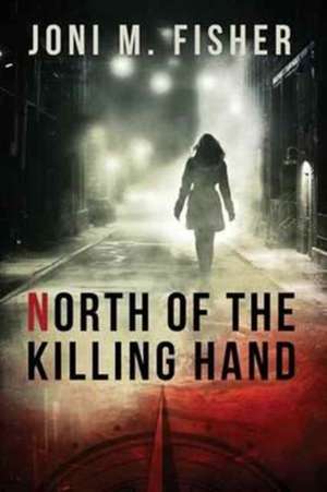 North of the Killing Hand de Joni M Fisher