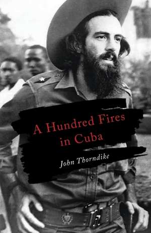 A Hundred Fires in Cuba de John Thorndike