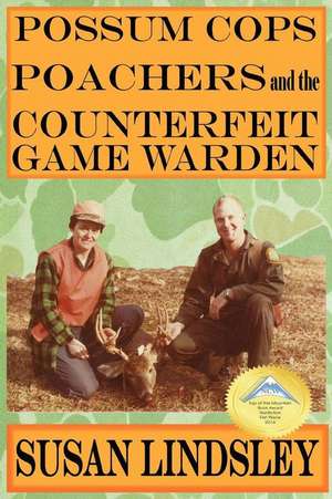 Possum Cops, Poachers and the Counterfeit Game Warden de Susan Lindsley