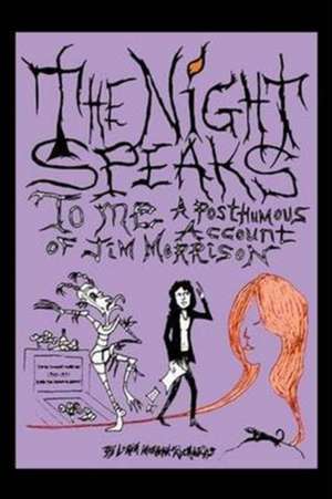 The Night Speaks to Me: A Posthumous Account of Jim Morrison de Lorin Morgan-Richards