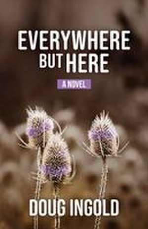 EVERYWHERE BUT HERE de Doug Ingold