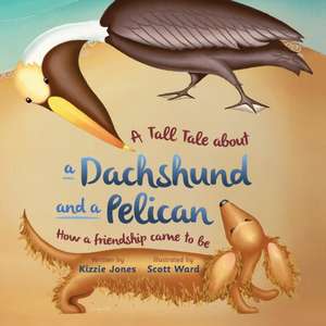 A Tall Tale About a Dachshund and a Pelican (Soft Cover) de Kizzie Jones