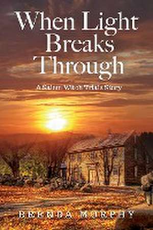 When Light Breaks Through de Brenda Murphy