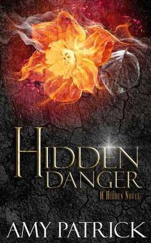 Hidden Danger, Book 5 of the Hidden Saga de Amy Patrick