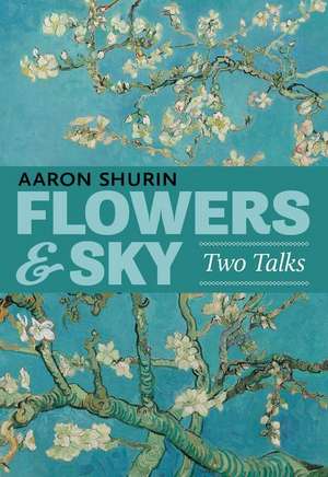 Flowers & Sky: Two Talks de Aaron Shurin