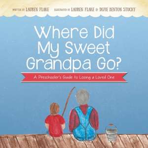 Where Did My Sweet Grandpa Go? de Lauren Flake