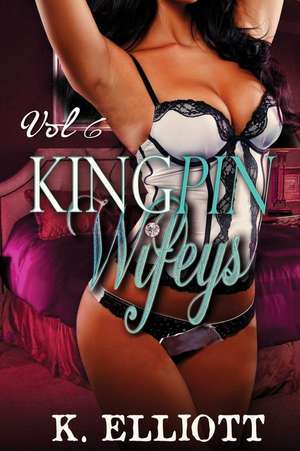 Kingpin Wifeys Vol 6 de K. Elliott