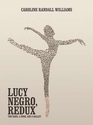 Lucy Negro, Redux: The Bard, a Book, and a Ballet de Caroline Randall Williams