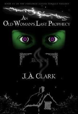 An Old Woman's Last Prophecy de J. A. Clark