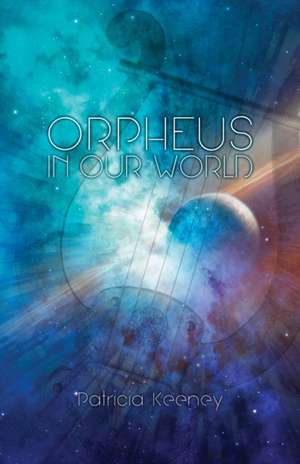 Orpheus in Our World de Patricia Keeney