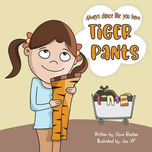 Always Dance Like You Have Tiger Pants de Dave Bastien