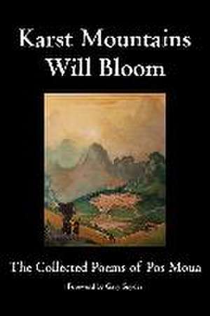 Karst Mountains Will Bloom: The Collected Poems of Pos Moua de Pos Moua