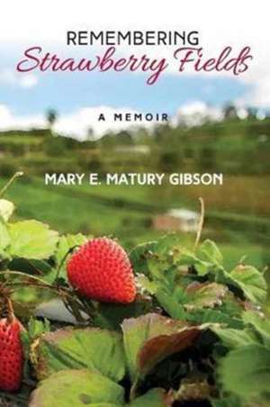 Remembering Strawberry Fields de Mary Matury Gibson