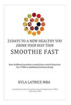 21 Days to a New Healthy You! Drink Your Way Thin (Smoothie Fast) de Kyla Latrice Tennin