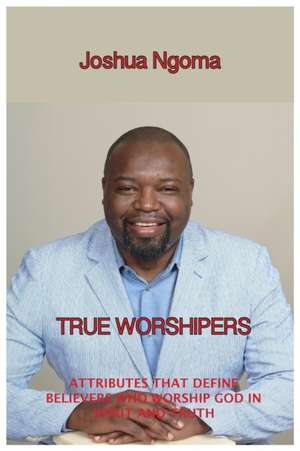 TRUE WORSHIPERS de Joshua M Ngoma