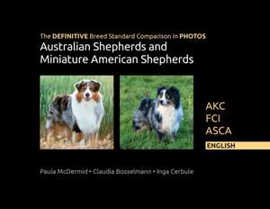 The DEFINITIVE Breed Standard Comparison in PHOTOS for Australian Shepherds and Miniature American Shepherds de Paula Jean McDermid