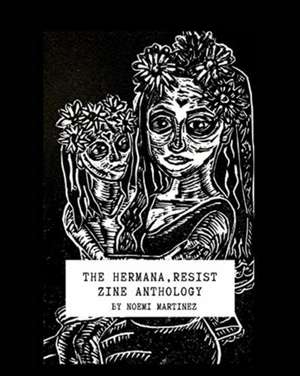 The Hermana Resist Zine Anthology de Noemi Martinez