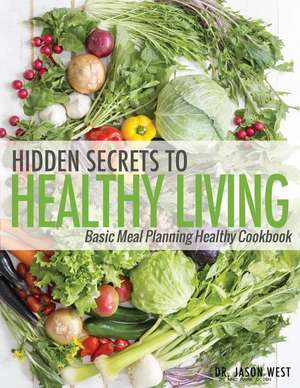 Hidden Secrets to Healthy Living de Jason West